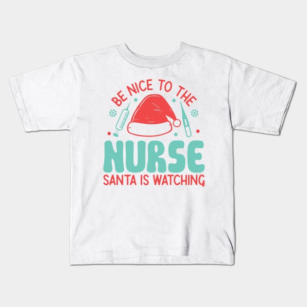 Be nice to the nurse santa is watching Kids T-Shirt by MZeeDesigns